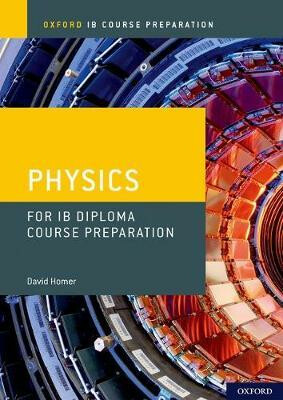 Oxford IB Course Preparation: Physics for IB Diploma Programme Course Preparation - Homer David