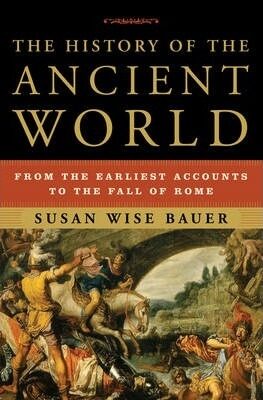 The History of the Ancient World : From the Earliest Accounts to the Fall of Rome - Bauer Susan Wise