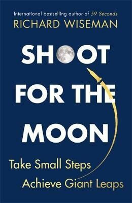 Shoot for the Moon : How the Moon Landings Taught us the 8 Secrets of Success - Richard Wiseman