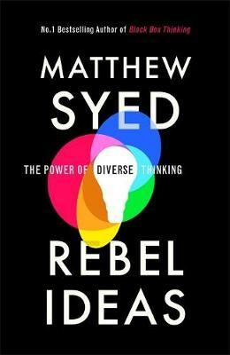 Rebel Ideas : The Power of Diverse Thinking - Matthew Syed