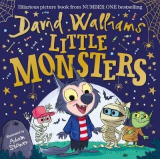 Little Monsters : The spooktacular new children´s picture book, from number one bestselling author David Walliams - David Walliams