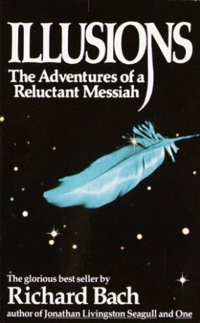 Illusions : The Adventures of a Reluctant Messiah - Richard Bach
