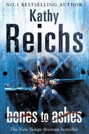 Bones to Ashes - Kathy Reichs