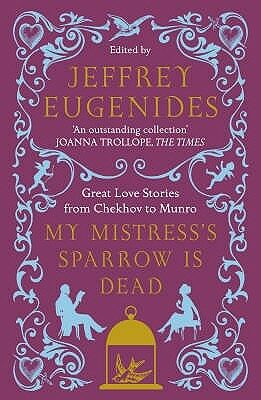 My Mistress´s Sparrow is Dead - Jeffrey Eugenides
