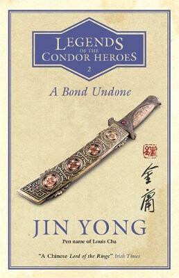 A Bond Undone : Legends of the Condor Heroes Vol. 2 - Jin Yong
