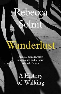 Wanderlust: A History of Walking - Solnit Rebecca