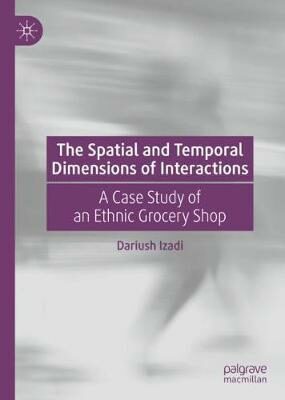 The Spatial and Temporal Dimensions of Interactions: A Case Study of an Ethnic Grocery Shop - Izadi Dariush