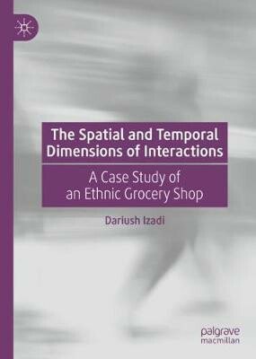 The Spatial and Temporal Dimensions of Interactions: A Case Study of an Ethnic Grocery Shop - Izadi Dariush