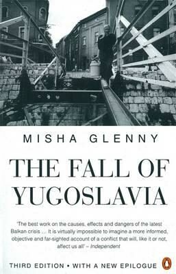 The Fall of Yugoslavia - Misha Glenny