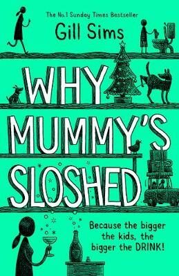 Why Mummy´s Sloshed : The Bigger the Kids, the Bigger the Drink - Gill Sims