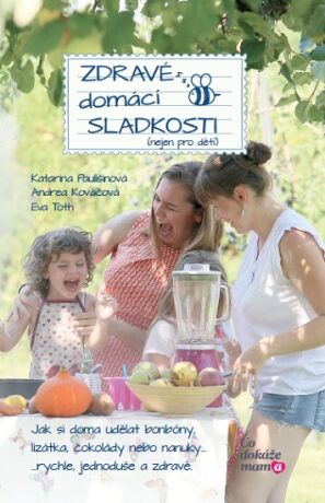 Zdravé domácí sladkosti (nejen pro děti) - Paulišinová Katarína,Kováčová Andrea