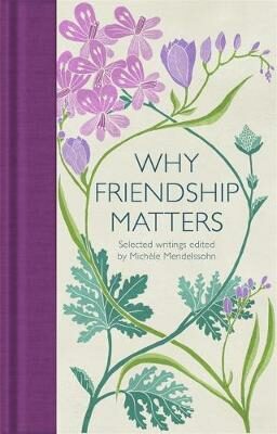 Why Friendship Matters : Selected Writings - Mendelssohn Michele