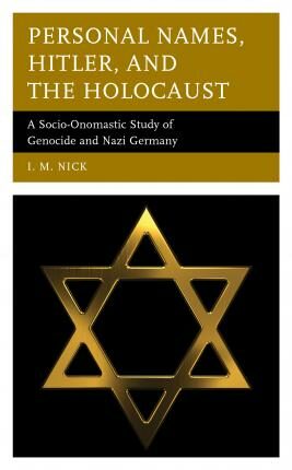 Personal Names, Hitler, and the Holocaust : A Socio-Onomastic Study of Genocide and Nazi Germany - Nick I. M.