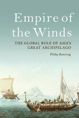 Empire of the Winds : The Global Role of Asia´s Great Archipelago - Bowring Philip