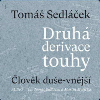 Druhá derivace touhy 1: Člověk duše-vnější - Tomáš Sedláček,Martin Myšička