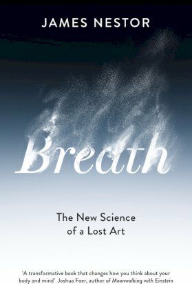 Breath : The New Science of a Lost Art - James Nestor
