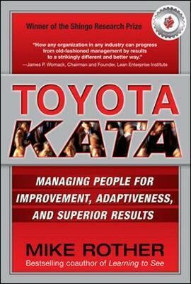 Toyota Kata: Managing People for Improvement, Adaptiveness and Superior Results - Mike Rother
