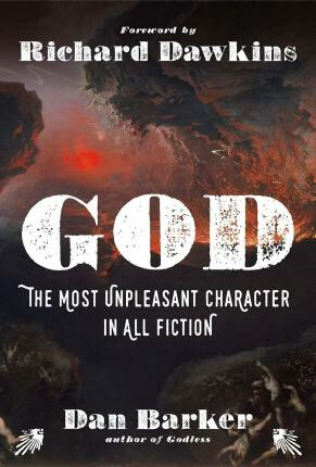 God: The Most Unpleasant Character in All Fiction - Barker Dan