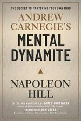 Andrew Carnegie´s Mental Dynamite - Napoleon Hill