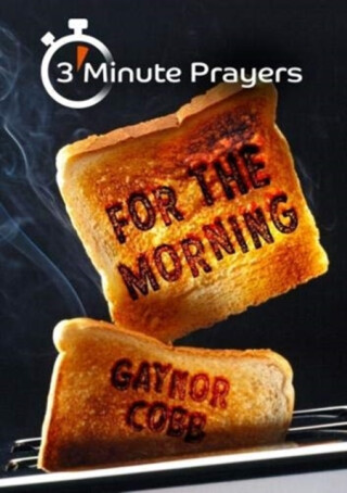 3 - Minute Prayers For The Morning - Gaynor Cobb