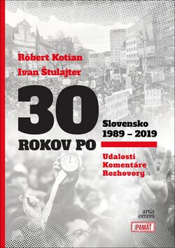 30 rokov po Slovensko 1989 - 2019 - Ivan Štulajter,Róbert Kotian
