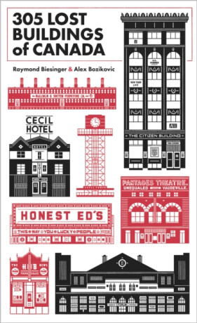 305 Lost Buildings of Canada - Raymond Biesinger,Alex Bozikovic