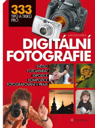 333 tipů a triků pro digitální fotografii - Miroslav Myška
