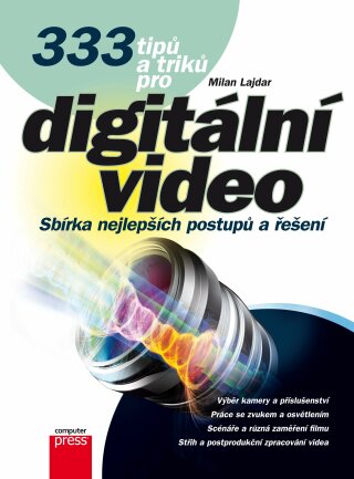 333 tipů a triků pro digitální video - Milan Lajdar