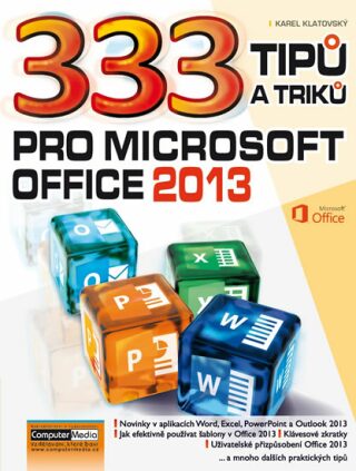 333 tipů a triků pro MS Office 2013 - Ing. Karel Klatovský