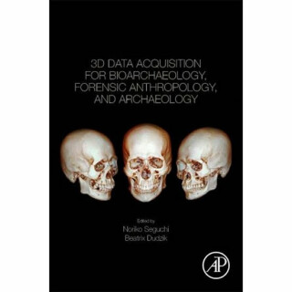 3D Data Acquisition for Bioarchaeology, Forensic Anthropology, and Archaeology - Seguchi Noriko