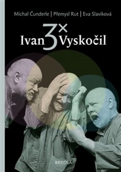 3x Ivan Vyskočil - Přemysl Rut,Michal Čunderle,Eva Slavíková