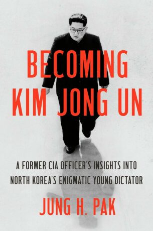 Becoming Kim Jong Un : A Former CIA Officer´s Insights Into North Korea´s Enigmatic Young Dictator - Jung H. Pak
