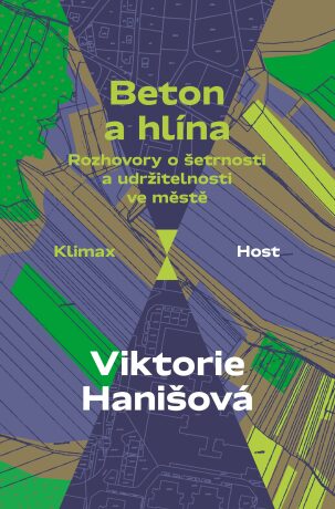 Beton a hlína - Rozhovory o šetrnosti a udržitelnosti ve městě - Viktorie Hanišová