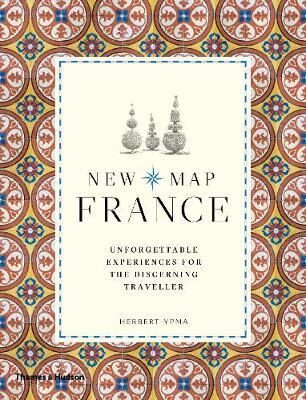 New Map France : Unforgettable Experiences for the Discerning Traveller - Herbert Ypma