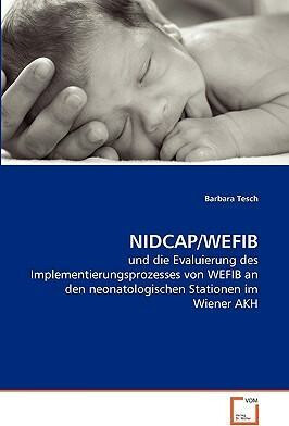 NIDCAP/WEFIB: und die Evaluierung des Implementierungsprozesses von WEFIB an den neonatologischen Stationen im Wiener AKH - Tesch Barbara