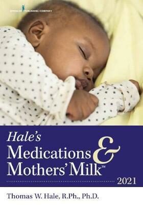 Hale´s Medications & Mothers´ Milk (TM) 2021 : A Manual of Lactational Pharmacology - Hale Thomas W.