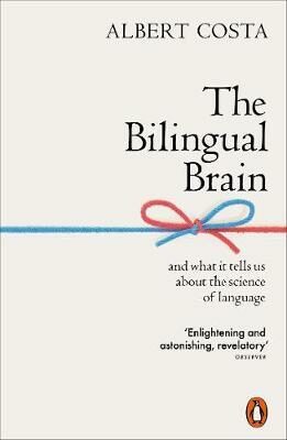 Bilingual Brain: And What It Tells Us about the Science of Language - Costa Albert