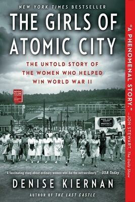 The Girls of Atomic City : The Untold Story of the Women Who Helped Win World War II - Denise Kiernan