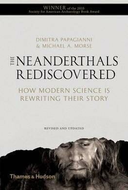 The Neanderthals Rediscovered : How Modern Science is Rewriting Their Story - Papagianni Dimitra