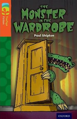 Oxford Reading Tree TreeTops Fiction: Level 13 More Pack A: The Monster in the Wardrobe - Paul Shipton