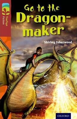 Oxford Reading Tree TreeTops Fiction 15 More Pack A Go to the Dragon-Maker - Shirley Isherwood
