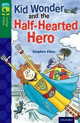 Oxford Reading Tree TreeTops Fiction 12 More Pack C Kid Wonder and the Half-Hearted Hero - Elboz Stephen