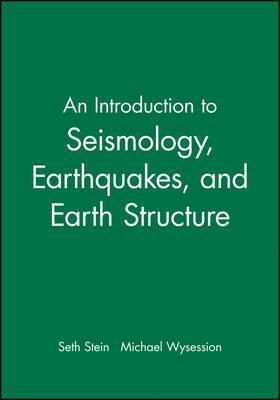 An Introduction to Seismology, Earthquakes, and Earth Structure - Stein Seth