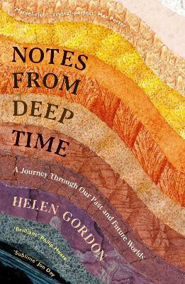 Notes from Deep Time : A Journey Through Our Past and Future Worlds - Gordon Helen