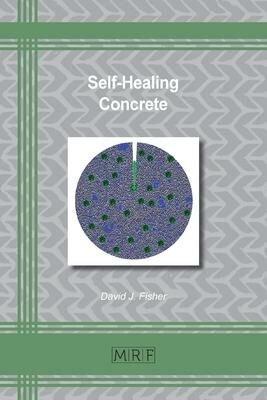 Self-Healing Concrete (Materials Research Foundations) - David Fisher