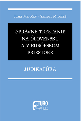 Správne trestanie na Slovensku a v európskom priestore - Jozef Milučký,Samuel Milučký
