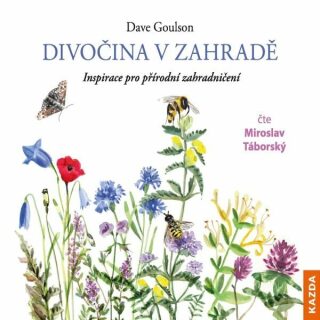 Divočina v zahradě - Inspirace pro přírodní zahradničení - CDm3 (Čte Miroslav Táborský) - Dave Goulson
