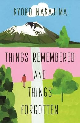 Things Remembered and Things Forgotten - Nakajima Kyoko