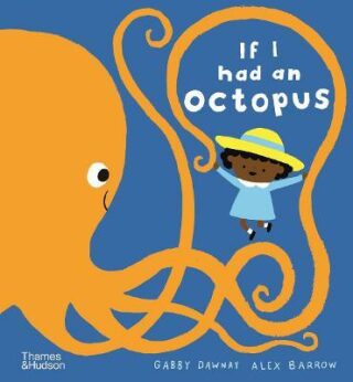 If I had an octopus - Gabby Dawnay,Alex Barrow
