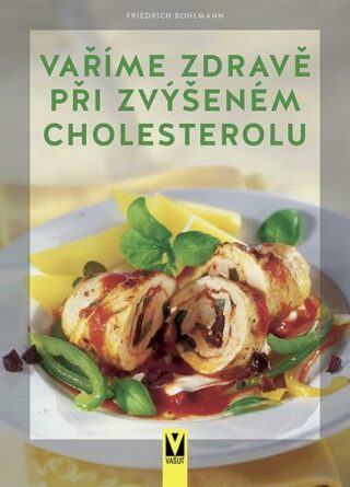 Vaříme zdravě při zvýšeném cholesterolu - Friedrich Bohlmann